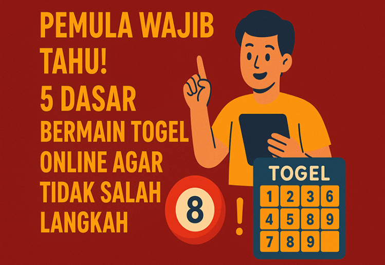 Pemula Wajib Tahu! 5 Dasar Bermain Togel Online Agar Tidak Salah Langkah